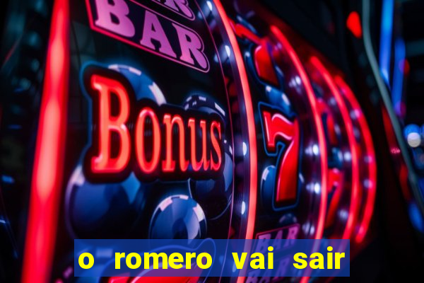 o romero vai sair do corinthians